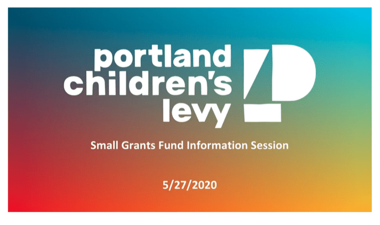 Portland Children's Levy logo with blurred rainbow background and text reading Small Grants Fund Information Session 5/27/2020